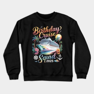 Birthday Cruise Squad 2025 Family Cruise Vacation Birthday Crewneck Sweatshirt